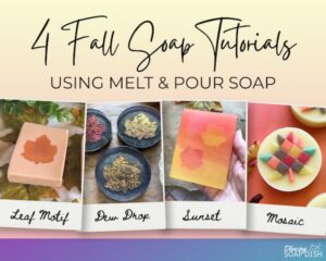A collage titled “4 Fall Soap Tutorials Using Melt & Pour Soap” displays four autumn‑themed handmade soap designs. The “Leaf Motif” soap features a rectangular bar with a leaf embedded in the center; “Dew Drop” shows round soaps with metallic leaf impressions; “Sunset” presents a rectangular bar with warm gradient colors and leaf silhouettes; and “Mosaic” shows a round soap decorated with colorful mosaic tiles arranged in a maple leaf pattern.