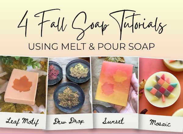 A collage titled “4 Fall Soap Tutorials Using Melt & Pour Soap” displays four autumn‑themed handmade soap designs. The “Leaf Motif” soap features a rectangular bar with a leaf embedded in the center; “Dew Drop” shows round soaps with metallic leaf impressions; “Sunset” presents a rectangular bar with warm gradient colors and leaf silhouettes; and “Mosaic” shows a round soap decorated with colorful mosaic tiles arranged in a maple leaf pattern.