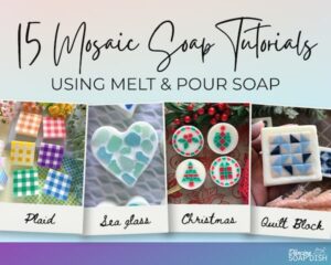 A promotional graphic titled “15 Mosaic Soap Tutorials Using Melt & Pour Soap” displays four example designs: colourful gingham square soaps, a heart‑shaped soap with blue‑green sea‑glass pieces, round red‑and‑green Christmas‑themed soaps, and a blue‑and‑white geometric quilt‑block soap. A small “Dancing Soap Dish” logo appears in the bottom right corner.