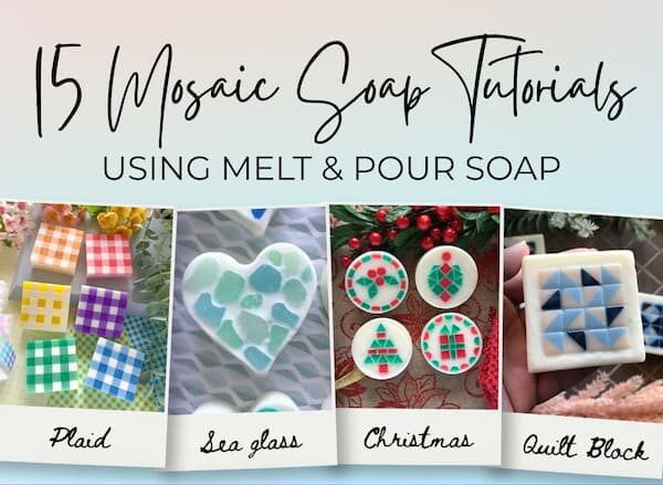 A promotional graphic titled “15 Mosaic Soap Tutorials Using Melt & Pour Soap” displays four example designs: colourful gingham square soaps, a heart‑shaped soap with blue‑green sea‑glass pieces, round red‑and‑green Christmas‑themed soaps, and a blue‑and‑white geometric quilt‑block soap. A small “Dancing Soap Dish” logo appears in the bottom right corner.